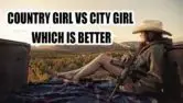 Country Girl vs City Girl