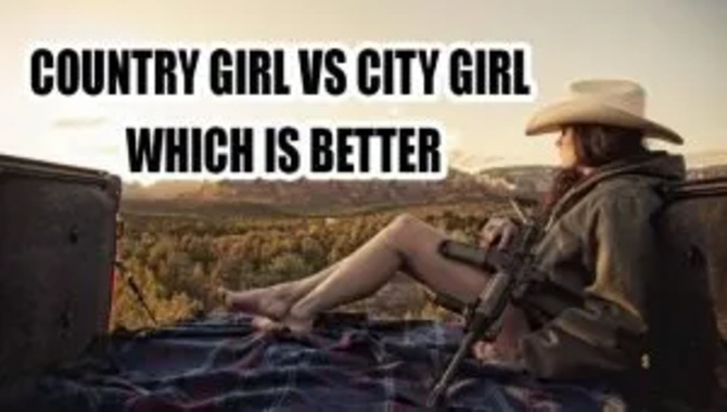 Country Girl Vs City Girl A Guide To The Differences 2434