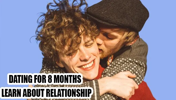 Dating For 8 Months