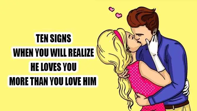Signs When You Will Realize; He Loves You More Than You Love Him