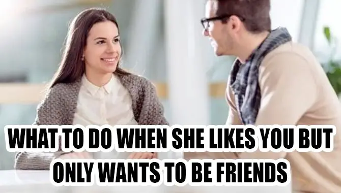 What To Do When She Likes You But Only Wants To Be Friends