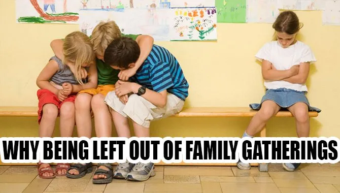 Why Being Left Out of Family Gatherings
