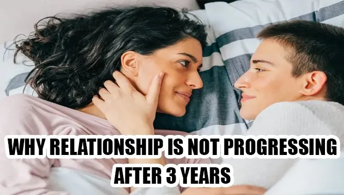 Why Relationship Is Not Progressing After 3 Years