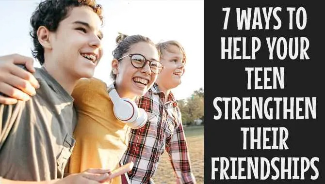 Help Your Teen Strengthen Their Friendships [7 Easy Ways]