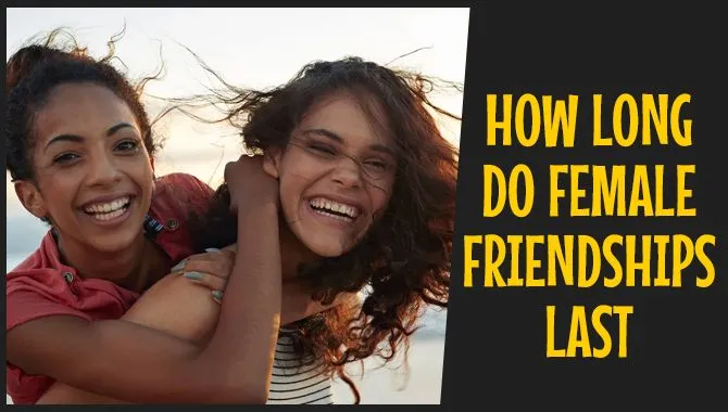 How Long Do Female Friendships Last