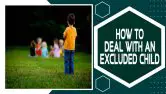 How To Deal With An Excluded Child