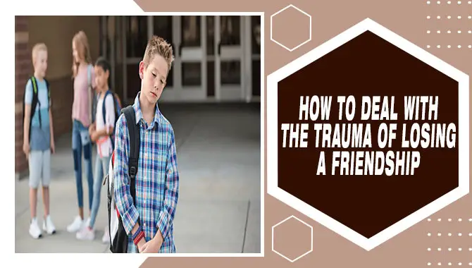 How To Deal With The Trauma Of Losing A Friendship