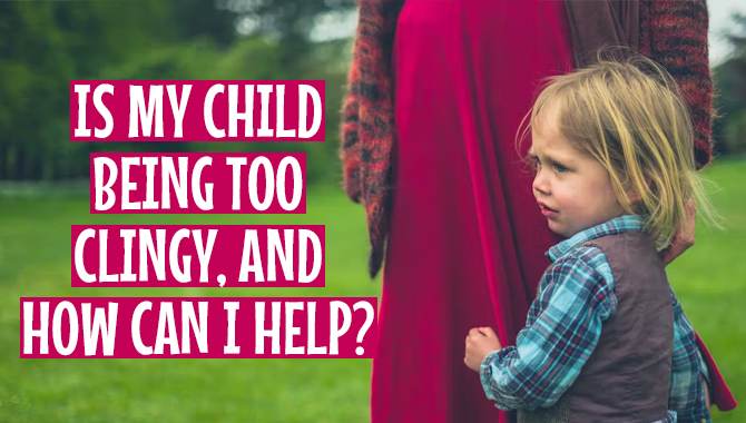 Is My Child Being Too Clingy [Explained With Details]