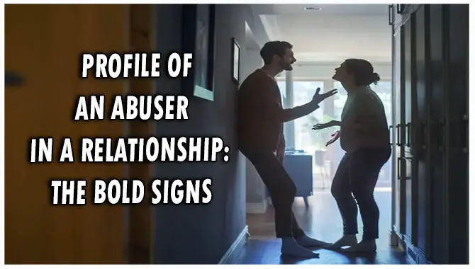 Profile Of An Abuser In A Relationship The 9 Bold Signs