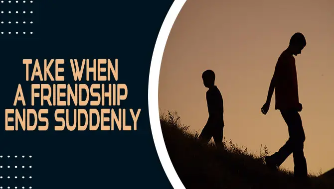 Take When A Friendship Ends Suddenly