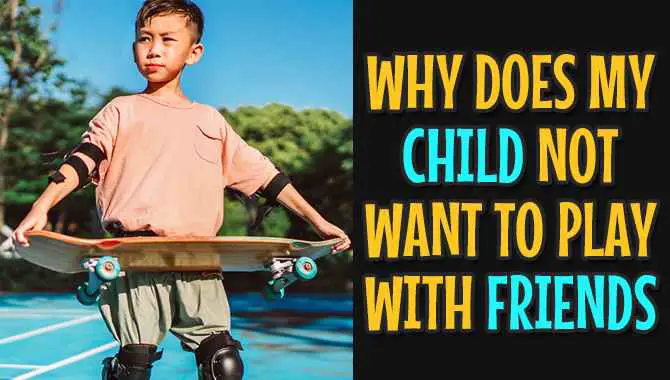 Why Does My Child Not Want To Play With Friends? – Is It Normal