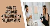 How To Avoidant Attachment In Relationships
