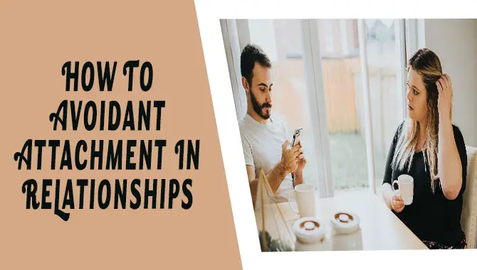 How To Avoidant Attachment In Relationships 