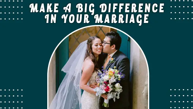 Make A Big Difference In Your Marriage 
