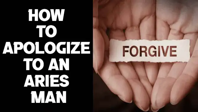 How To Apologize To An Aries Man