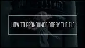 How To Pronounce Dobby The Elf