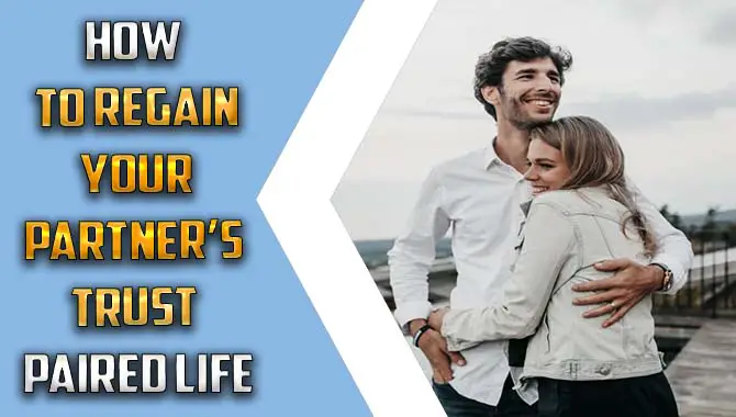 How To Regain Your Partner’s Trust Paired Life