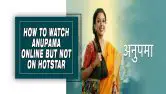 How To Watch Anupama Online But Not On Hotstar