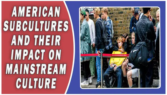 American Subcultures And Their Impact On Mainstream Culture