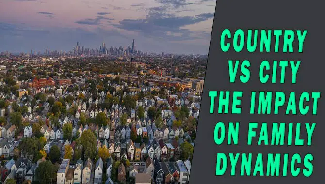 Country Vs City The Impact On Family Dynamics