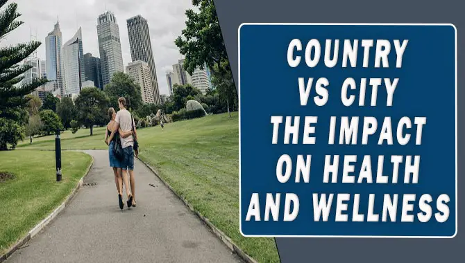 Country Vs City The Impact On Health And Wellness