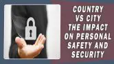 Country Vs City The Impact On Personal Safety And Security