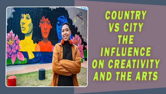 Country Vs City The Influence On Creativity And The Arts