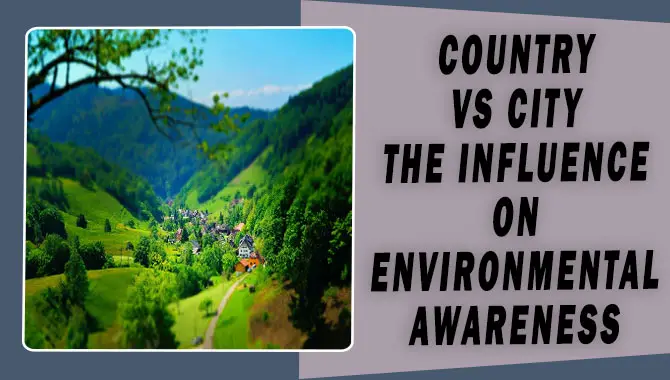 Country Vs City The Influence On Environmental Awareness