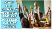 How To Avoid Classroom Management Problems By Creating A Culture Of Trust