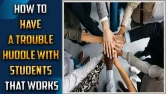 How To Have A Trouble Huddle With Students