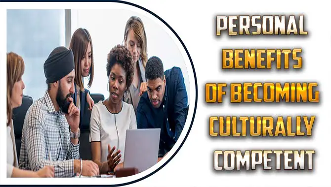 Personal Benefits Of Becoming Culturally Competent