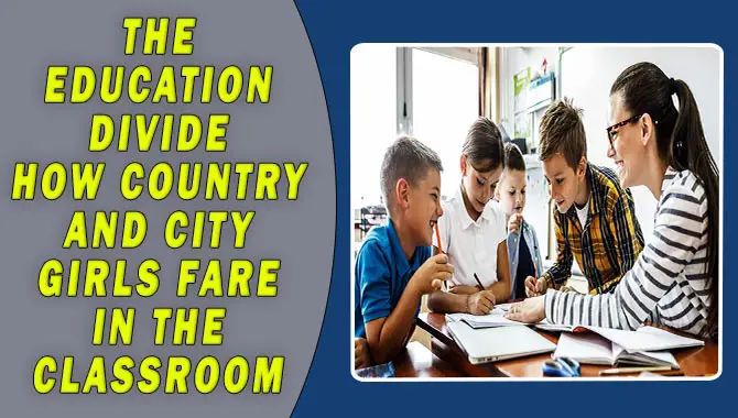 The Education Divide: How Country And City Girls Fare In The Classroom