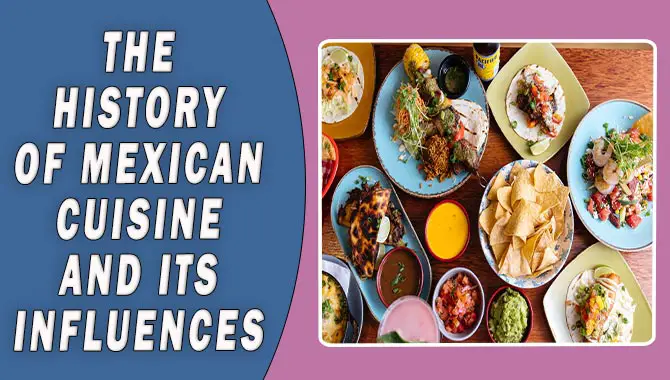 The History Of Mexican Cuisine And Its Influences