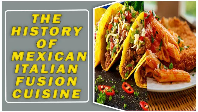 The History Of Mexican-Italian Fusion Cuisine