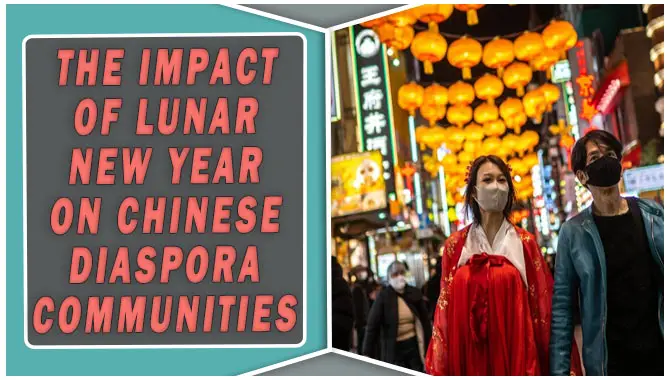 The Impact Of Lunar New Year On Chinese Diaspora Communities