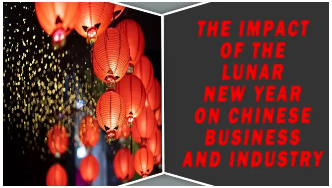 The Impact Of The Lunar New Year On Chinese Business And Industry
