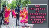 The Influence Of Indigenous Cultures In Modern Mexico