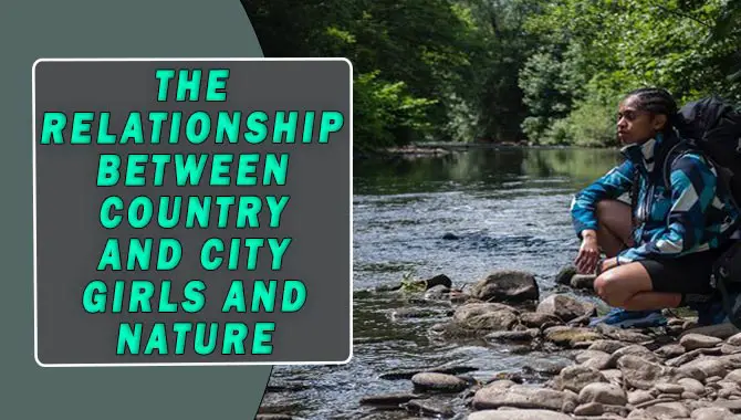 The Relationship Between Country And City Girls And Nature