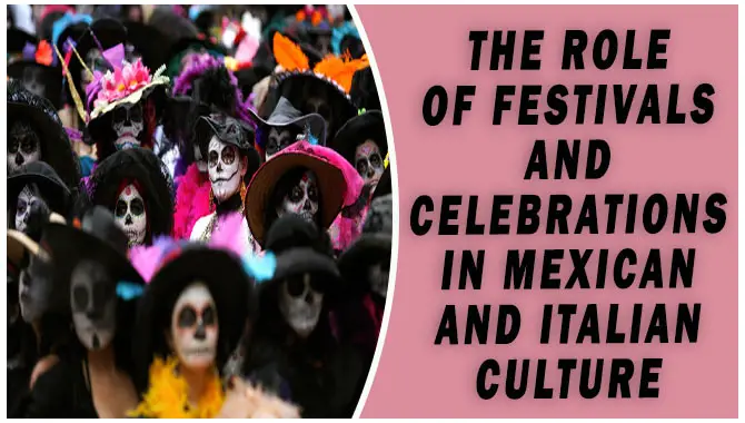The Role Of Festivals And Celebrations In Mexican And Italian Culture