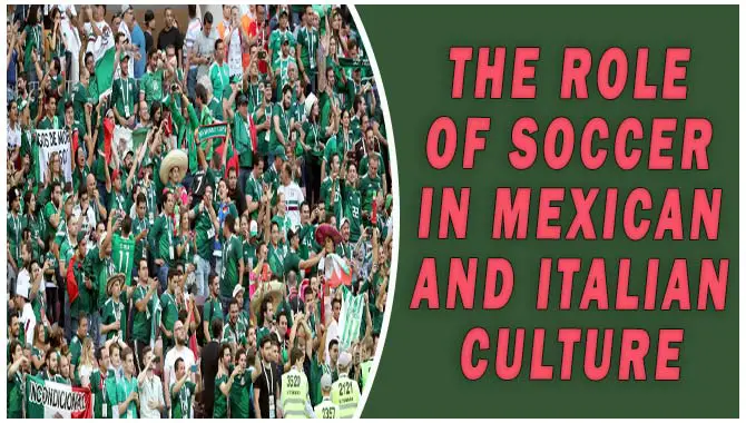 The Role Of Soccer In Mexican And Italian Culture