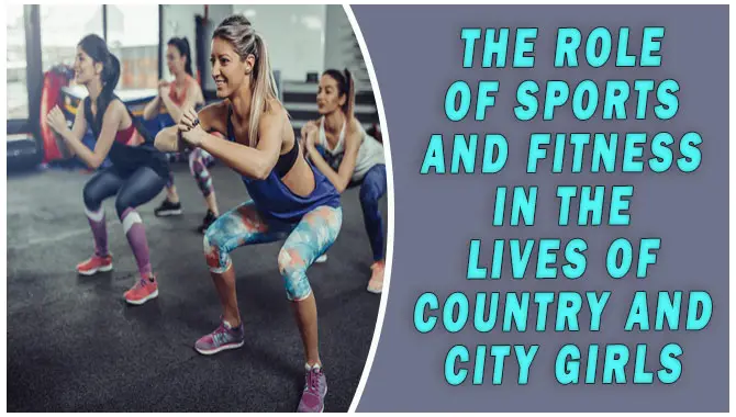 The Role Of Sports And Fitness In The Lives Of Country And City Girls