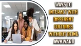 Ways To Interact With Different Cultures