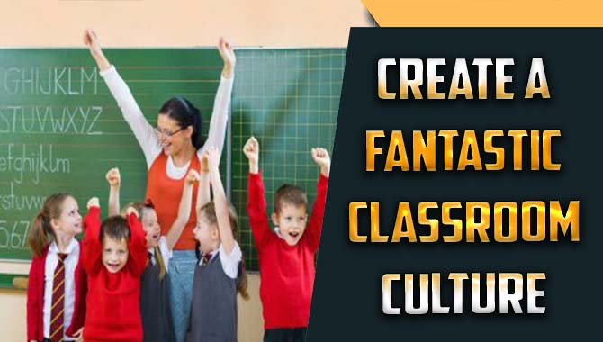 create a fantastic classroom culture