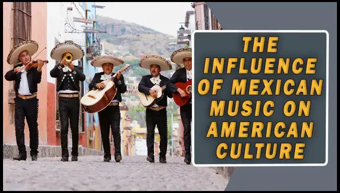 The Influence Of Mexican Music On American Culture