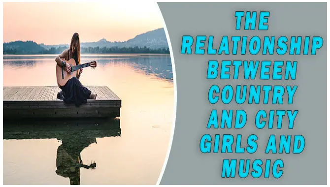The Relationship Between Country And City Girls And Music