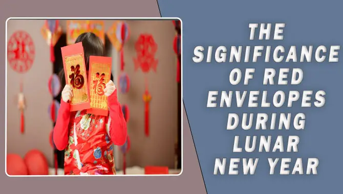 The Significance Of Red Envelopes During The Lunar New Year