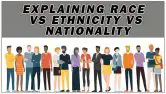Explaining Race Vs. Ethnicity Vs Nationality: A Guide For Better Understanding