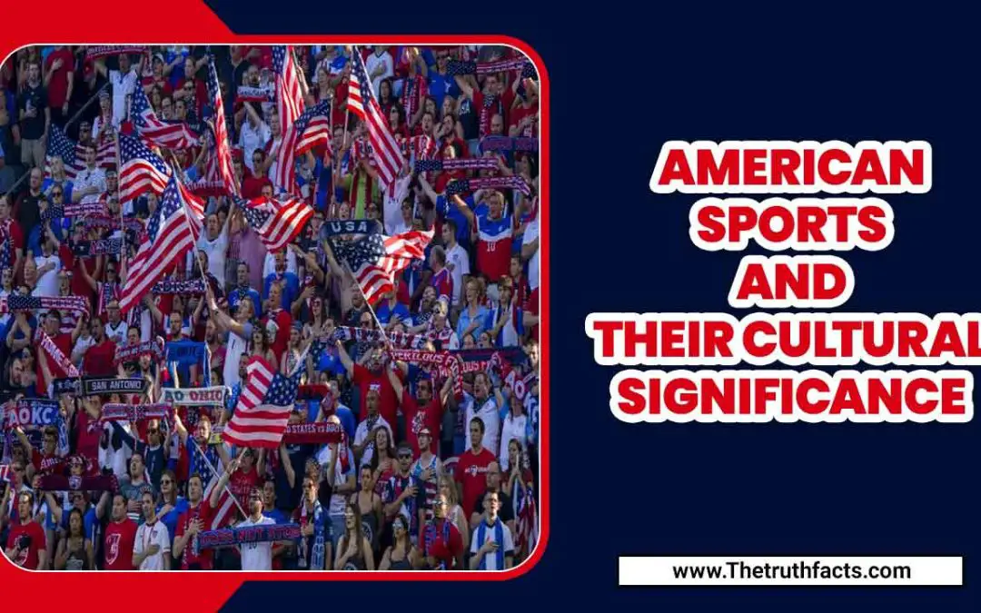 American Sports And Their Cultural Significance – All You Need To Know