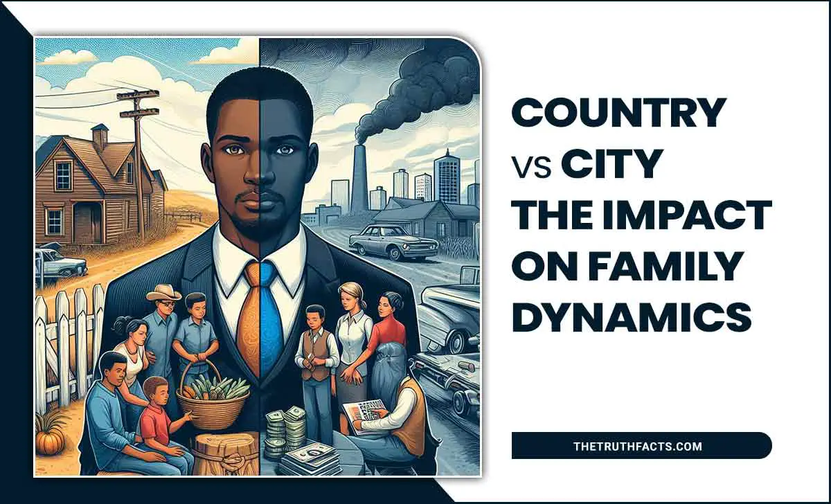 Country Vs. City: The Impact On Family Dynamics