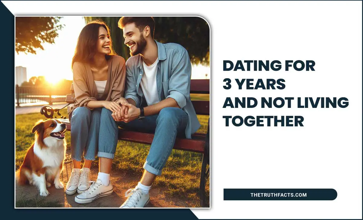 Dating For 3 Years And Not Living Together 1